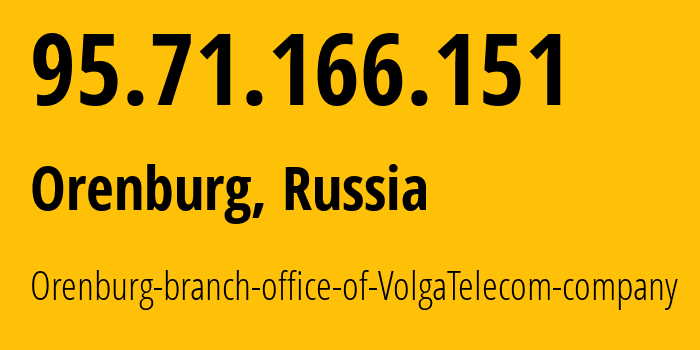 IP address 95.71.166.151 (Orenburg, Orenburg Oblast, Russia) get location, coordinates on map, ISP provider AS12389 Orenburg-branch-office-of-VolgaTelecom-company // who is provider of ip address 95.71.166.151, whose IP address