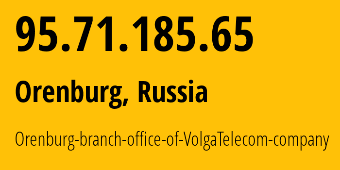 IP-адрес 95.71.185.65 (Оренбург, Оренбургская Область, Россия) определить местоположение, координаты на карте, ISP провайдер AS12389 Orenburg-branch-office-of-VolgaTelecom-company // кто провайдер айпи-адреса 95.71.185.65