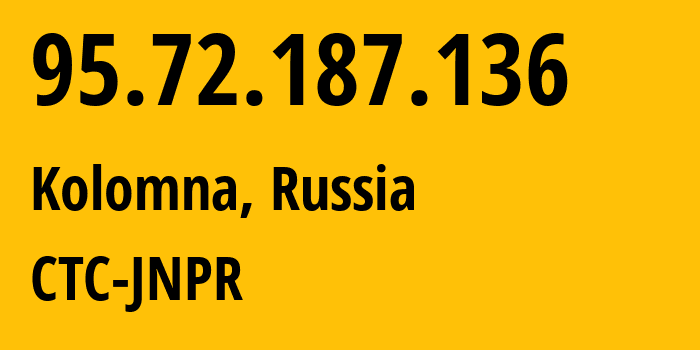 IP-адрес 95.72.187.136 (Коломна, Московская область, Россия) определить местоположение, координаты на карте, ISP провайдер AS12389 CTC-JNPR // кто провайдер айпи-адреса 95.72.187.136