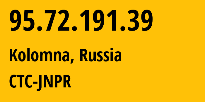 IP-адрес 95.72.191.39 (Коломна, Московская область, Россия) определить местоположение, координаты на карте, ISP провайдер AS12389 CTC-JNPR // кто провайдер айпи-адреса 95.72.191.39