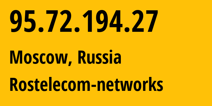 IP address 95.72.194.27 (Moscow, Moscow, Russia) get location, coordinates on map, ISP provider AS12389 Rostelecom-networks // who is provider of ip address 95.72.194.27, whose IP address