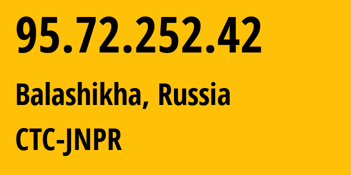 IP-адрес 95.72.252.42 (Балашиха, Московская область, Россия) определить местоположение, координаты на карте, ISP провайдер AS12389 CTC-JNPR // кто провайдер айпи-адреса 95.72.252.42