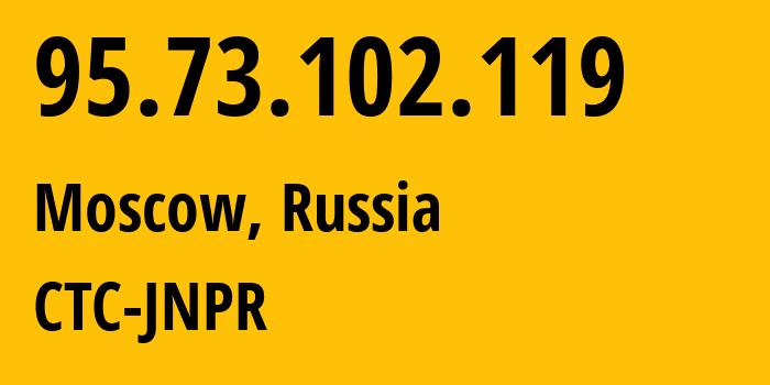 IP address 95.73.102.119 (Moscow, Moscow, Russia) get location, coordinates on map, ISP provider AS12389 CTC-JNPR // who is provider of ip address 95.73.102.119, whose IP address