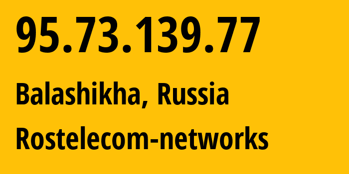 IP-адрес 95.73.139.77 (Балашиха, Московская область, Россия) определить местоположение, координаты на карте, ISP провайдер AS12389 Rostelecom-networks // кто провайдер айпи-адреса 95.73.139.77