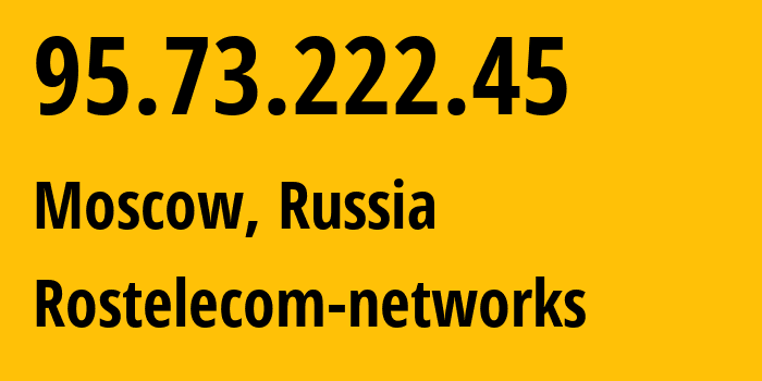 IP-адрес 95.73.222.45 (Москва, Москва, Россия) определить местоположение, координаты на карте, ISP провайдер AS12389 Rostelecom-networks // кто провайдер айпи-адреса 95.73.222.45