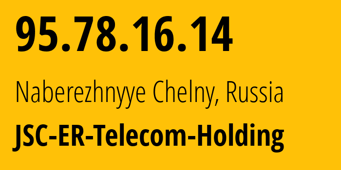 IP address 95.78.16.14 (Naberezhnyye Chelny, Tatarstan Republic, Russia) get location, coordinates on map, ISP provider AS42116 JSC-ER-Telecom-Holding // who is provider of ip address 95.78.16.14, whose IP address