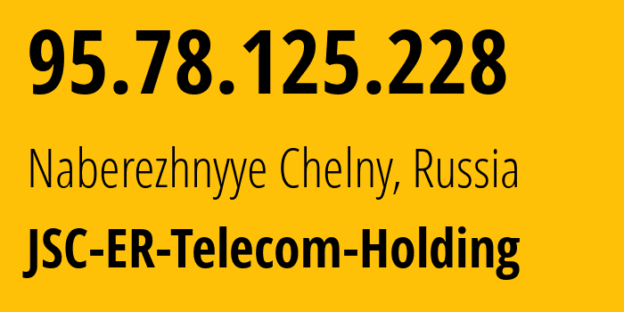 IP-адрес 95.78.125.228 (Набережные Челны, Татарстан, Россия) определить местоположение, координаты на карте, ISP провайдер AS42116 JSC-ER-Telecom-Holding // кто провайдер айпи-адреса 95.78.125.228