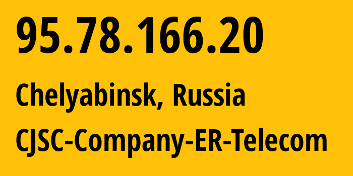 IP-адрес 95.78.166.20 (Челябинск, Челябинская, Россия) определить местоположение, координаты на карте, ISP провайдер AS41661 CJSC-Company-ER-Telecom // кто провайдер айпи-адреса 95.78.166.20