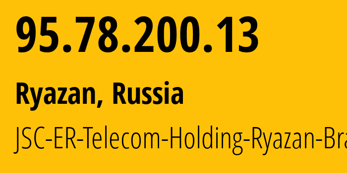 IP address 95.78.200.13 (Ryazan, Ryazan Oblast, Russia) get location, coordinates on map, ISP provider AS56420 JSC-ER-Telecom-Holding-Ryazan-Branch // who is provider of ip address 95.78.200.13, whose IP address