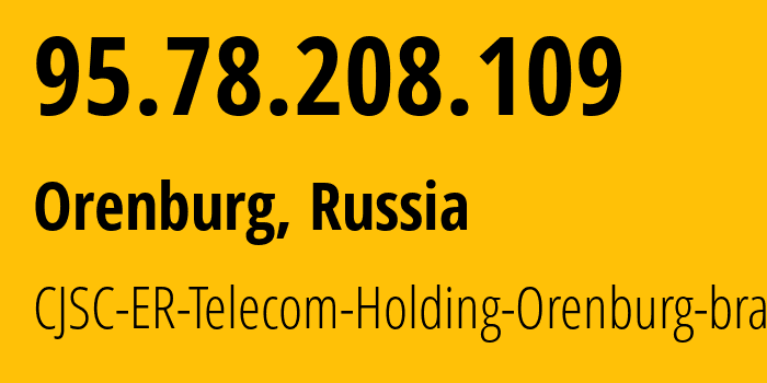 IP address 95.78.208.109 (Orenburg, Orenburg Oblast, Russia) get location, coordinates on map, ISP provider AS42683 CJSC-ER-Telecom-Holding-Orenburg-branch // who is provider of ip address 95.78.208.109, whose IP address