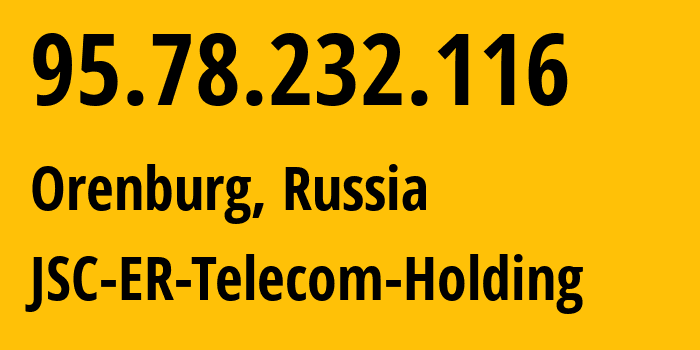 IP address 95.78.232.116 (Orenburg, Orenburg Oblast, Russia) get location, coordinates on map, ISP provider AS42683 JSC-ER-Telecom-Holding // who is provider of ip address 95.78.232.116, whose IP address