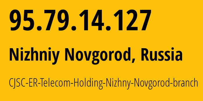 IP address 95.79.14.127 (Nizhniy Novgorod, Nizhny Novgorod Oblast, Russia) get location, coordinates on map, ISP provider AS42682 CJSC-ER-Telecom-Holding-Nizhny-Novgorod-branch // who is provider of ip address 95.79.14.127, whose IP address