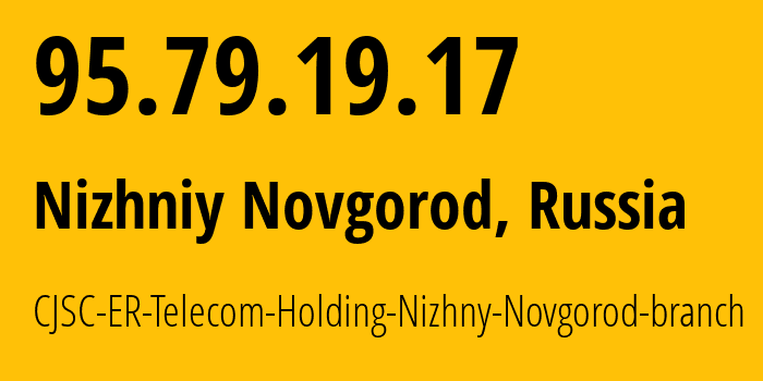 IP-адрес 95.79.19.17 (Нижний Новгород, Нижегородская Область, Россия) определить местоположение, координаты на карте, ISP провайдер AS42682 CJSC-ER-Telecom-Holding-Nizhny-Novgorod-branch // кто провайдер айпи-адреса 95.79.19.17