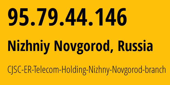 IP-адрес 95.79.44.146 (Нижний Новгород, Нижегородская Область, Россия) определить местоположение, координаты на карте, ISP провайдер AS42682 CJSC-ER-Telecom-Holding-Nizhny-Novgorod-branch // кто провайдер айпи-адреса 95.79.44.146