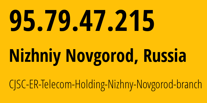 IP-адрес 95.79.47.215 (Нижний Новгород, Нижегородская Область, Россия) определить местоположение, координаты на карте, ISP провайдер AS42682 CJSC-ER-Telecom-Holding-Nizhny-Novgorod-branch // кто провайдер айпи-адреса 95.79.47.215