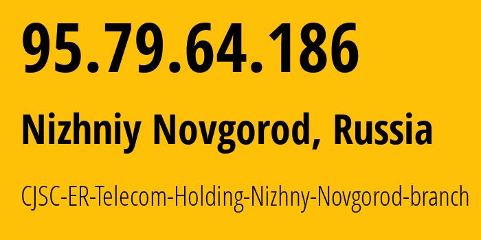 IP-адрес 95.79.64.186 (Нижний Новгород, Нижегородская Область, Россия) определить местоположение, координаты на карте, ISP провайдер AS42682 CJSC-ER-Telecom-Holding-Nizhny-Novgorod-branch // кто провайдер айпи-адреса 95.79.64.186