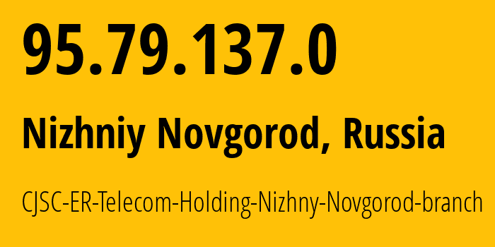 IP-адрес 95.79.137.0 (Нижний Новгород, Нижегородская Область, Россия) определить местоположение, координаты на карте, ISP провайдер AS42682 CJSC-ER-Telecom-Holding-Nizhny-Novgorod-branch // кто провайдер айпи-адреса 95.79.137.0