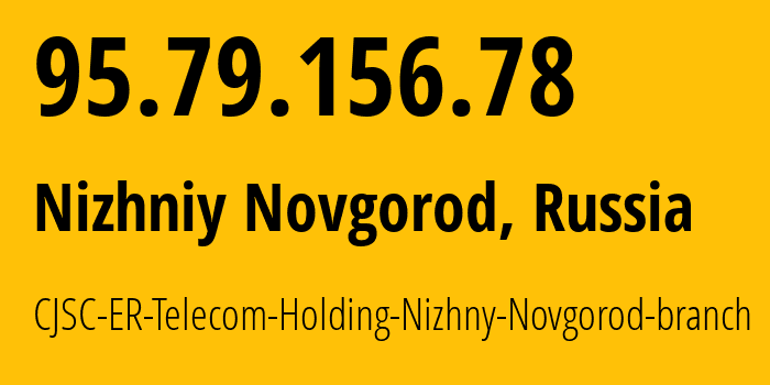 IP-адрес 95.79.156.78 (Нижний Новгород, Нижегородская Область, Россия) определить местоположение, координаты на карте, ISP провайдер AS42682 CJSC-ER-Telecom-Holding-Nizhny-Novgorod-branch // кто провайдер айпи-адреса 95.79.156.78