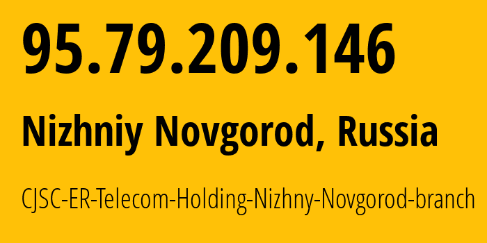 IP address 95.79.209.146 (Nizhniy Novgorod, Nizhny Novgorod Oblast, Russia) get location, coordinates on map, ISP provider AS42682 CJSC-ER-Telecom-Holding-Nizhny-Novgorod-branch // who is provider of ip address 95.79.209.146, whose IP address