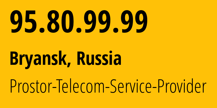 IP-адрес 95.80.99.99 (Брянск, Брянская Область, Россия) определить местоположение, координаты на карте, ISP провайдер AS12418 Prostor-Telecom-Service-Provider // кто провайдер айпи-адреса 95.80.99.99