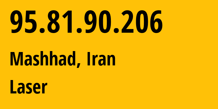 IP address 95.81.90.206 (Mashhad, Razavi Khorasan, Iran) get location, coordinates on map, ISP provider AS34636 Laser // who is provider of ip address 95.81.90.206, whose IP address