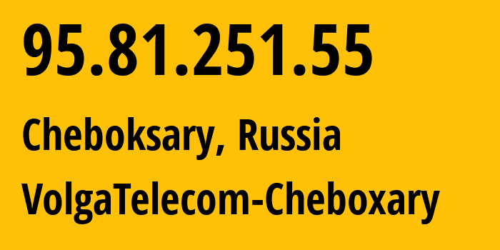 IP address 95.81.251.55 (Cheboksary, Chuvash Republic, Russia) get location, coordinates on map, ISP provider AS12389 VolgaTelecom-Cheboxary // who is provider of ip address 95.81.251.55, whose IP address