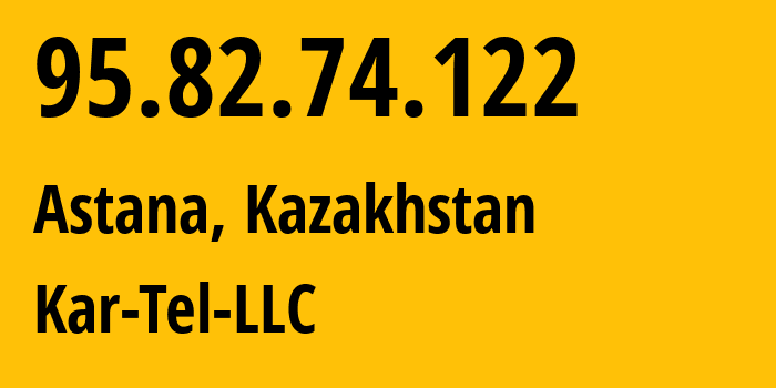 IP-адрес 95.82.74.122 (Астана, Город Астана, Казахстан) определить местоположение, координаты на карте, ISP провайдер AS206026 Kar-Tel-LLC // кто провайдер айпи-адреса 95.82.74.122
