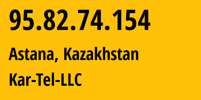 IP address 95.82.74.154 (Astana, Astana, Kazakhstan) get location, coordinates on map, ISP provider AS206026 Kar-Tel-LLC // who is provider of ip address 95.82.74.154, whose IP address