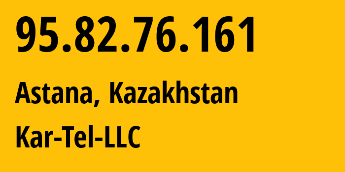 IP address 95.82.76.161 (Astana, Astana, Kazakhstan) get location, coordinates on map, ISP provider AS206026 Kar-Tel-LLC // who is provider of ip address 95.82.76.161, whose IP address