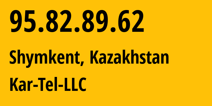 IP-адрес 95.82.89.62 (Шымкент, Шымкент, Казахстан) определить местоположение, координаты на карте, ISP провайдер AS206026 Kar-Tel-LLC // кто провайдер айпи-адреса 95.82.89.62