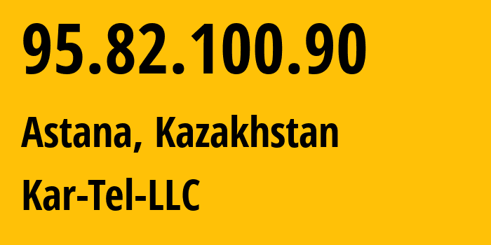 IP-адрес 95.82.100.90 (Астана, Город Астана, Казахстан) определить местоположение, координаты на карте, ISP провайдер AS206026 Kar-Tel-LLC // кто провайдер айпи-адреса 95.82.100.90