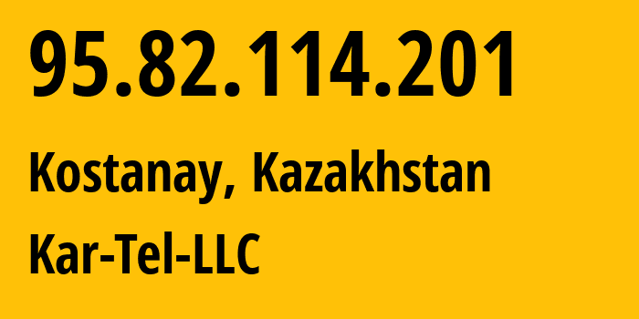 IP-адрес 95.82.114.201 (Костанай, Kostanayskaya Oblast, Казахстан) определить местоположение, координаты на карте, ISP провайдер AS206026 Kar-Tel-LLC // кто провайдер айпи-адреса 95.82.114.201