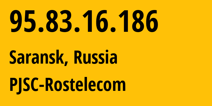 IP-адрес 95.83.16.186 (Саранск, Мордовия, Россия) определить местоположение, координаты на карте, ISP провайдер AS12389 PJSC-Rostelecom // кто провайдер айпи-адреса 95.83.16.186