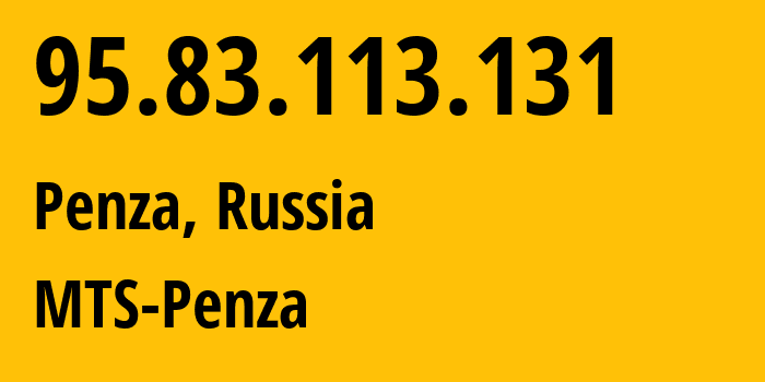 IP address 95.83.113.131 (Penza, Penza Oblast, Russia) get location, coordinates on map, ISP provider AS35728 MTS-Penza // who is provider of ip address 95.83.113.131, whose IP address