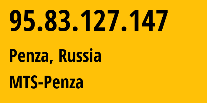 IP address 95.83.127.147 (Penza, Penza Oblast, Russia) get location, coordinates on map, ISP provider AS35728 MTS-Penza // who is provider of ip address 95.83.127.147, whose IP address