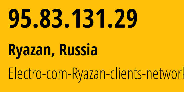 IP address 95.83.131.29 (Ryazan, Ryazan Oblast, Russia) get location, coordinates on map, ISP provider AS15774 Electro-com-Ryazan-clients-network // who is provider of ip address 95.83.131.29, whose IP address