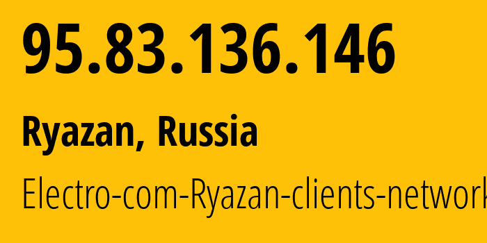 IP address 95.83.136.146 (Ryazan, Ryazan Oblast, Russia) get location, coordinates on map, ISP provider AS15774 Electro-com-Ryazan-clients-network // who is provider of ip address 95.83.136.146, whose IP address