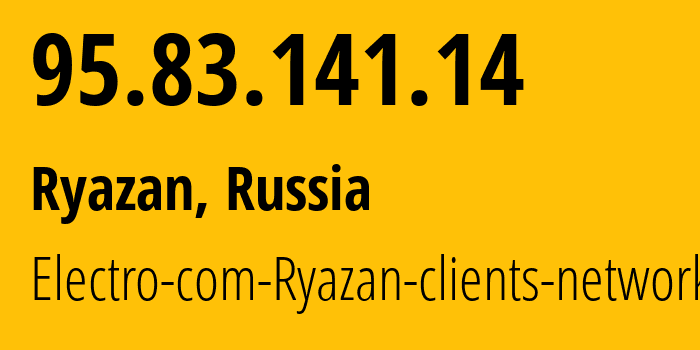 IP address 95.83.141.14 (Ryazan, Ryazan Oblast, Russia) get location, coordinates on map, ISP provider AS15774 Electro-com-Ryazan-clients-network // who is provider of ip address 95.83.141.14, whose IP address