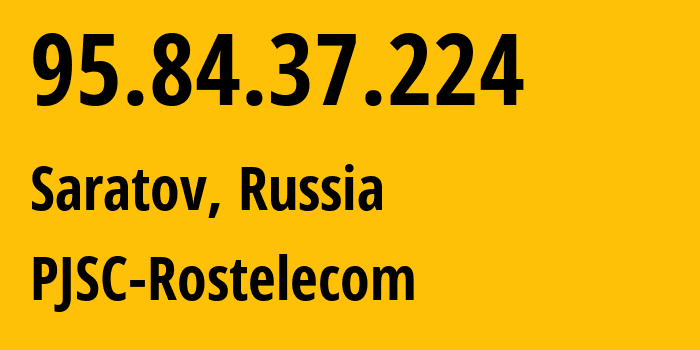 IP-адрес 95.84.37.224 (Саратов, Саратовская Область, Россия) определить местоположение, координаты на карте, ISP провайдер AS12389 PJSC-Rostelecom // кто провайдер айпи-адреса 95.84.37.224