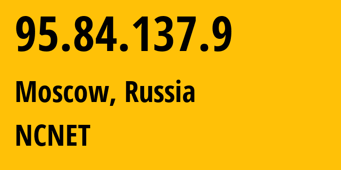 IP-адрес 95.84.137.9 (Москва, Москва, Россия) определить местоположение, координаты на карте, ISP провайдер AS42610 NCNET // кто провайдер айпи-адреса 95.84.137.9