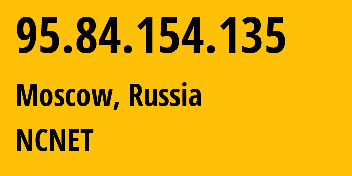 IP-адрес 95.84.154.135 (Москва, Москва, Россия) определить местоположение, координаты на карте, ISP провайдер AS42610 NCNET // кто провайдер айпи-адреса 95.84.154.135