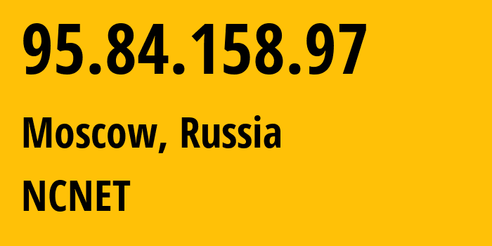 IP-адрес 95.84.158.97 (Москва, Москва, Россия) определить местоположение, координаты на карте, ISP провайдер AS42610 NCNET // кто провайдер айпи-адреса 95.84.158.97