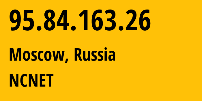 IP-адрес 95.84.163.26 (Москва, Москва, Россия) определить местоположение, координаты на карте, ISP провайдер AS42610 NCNET // кто провайдер айпи-адреса 95.84.163.26