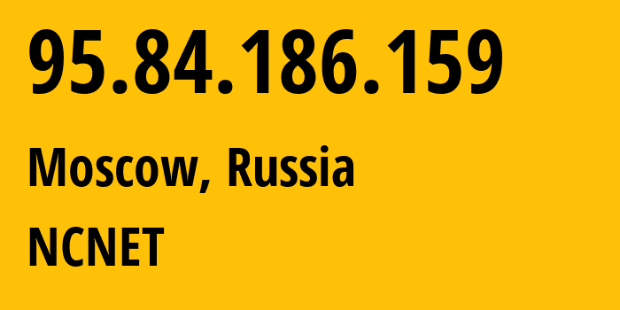 IP-адрес 95.84.186.159 (Москва, Москва, Россия) определить местоположение, координаты на карте, ISP провайдер AS42610 NCNET // кто провайдер айпи-адреса 95.84.186.159