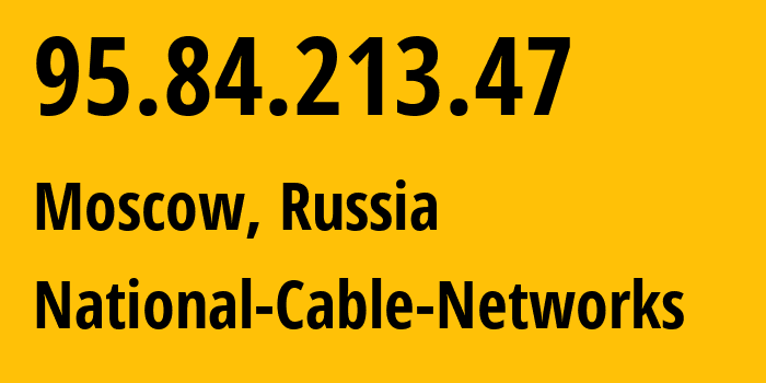 IP-адрес 95.84.213.47 (Москва, Москва, Россия) определить местоположение, координаты на карте, ISP провайдер AS42610 National-Cable-Networks // кто провайдер айпи-адреса 95.84.213.47