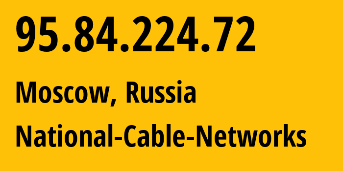 IP-адрес 95.84.224.72 (Москва, Москва, Россия) определить местоположение, координаты на карте, ISP провайдер AS42610 National-Cable-Networks // кто провайдер айпи-адреса 95.84.224.72