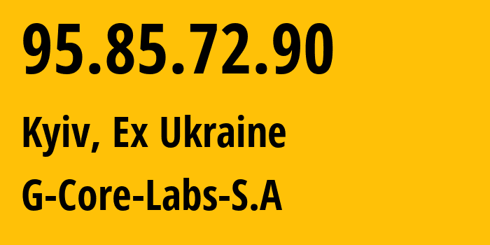 IP address 95.85.72.90 (Kyiv, Kyiv City, Ex Ukraine) get location, coordinates on map, ISP provider AS202422 G-Core-Labs-S.A // who is provider of ip address 95.85.72.90, whose IP address