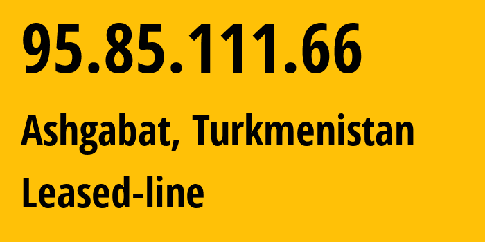 IP-адрес 95.85.111.66 (Ашхабад, Ашхабад, Туркмения) определить местоположение, координаты на карте, ISP провайдер AS20661 Leased-line // кто провайдер айпи-адреса 95.85.111.66