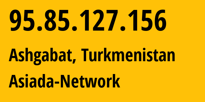 IP-адрес 95.85.127.156 (Ашхабад, Ашхабад, Туркмения) определить местоположение, координаты на карте, ISP провайдер AS20661 Asiada-Network // кто провайдер айпи-адреса 95.85.127.156