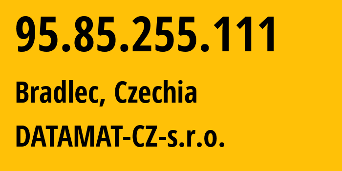 IP-адрес 95.85.255.111 (Bradlec, Среднечешский край, Чехия) определить местоположение, координаты на карте, ISP провайдер AS43708 DATAMAT-CZ-s.r.o. // кто провайдер айпи-адреса 95.85.255.111